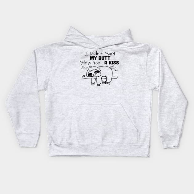 I Didn't Fart My Butt Blew You A Kiss Sloth Kids Hoodie by Rumsa